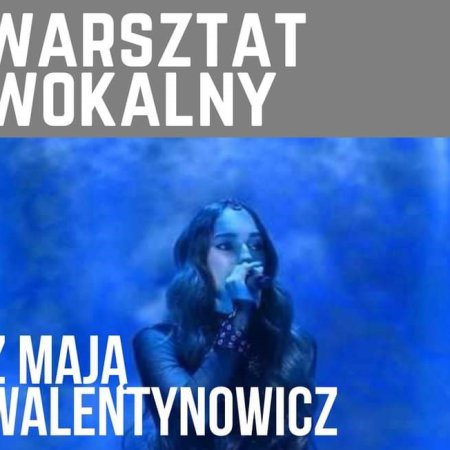 Warsztat wokalny z Mają Walentynowicz